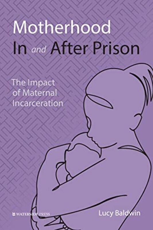 

Motherhood In And After Prison by Lucy Baldwin-Paperback