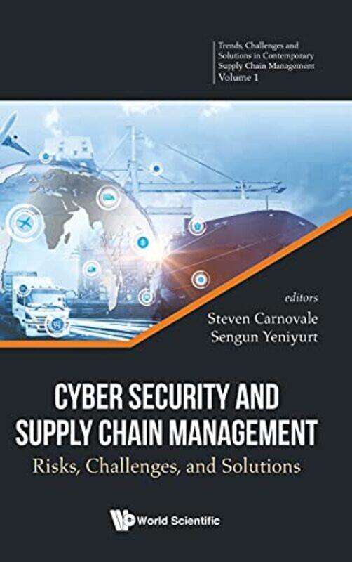 

Cyber Security And Supply Chain Management Risks Challenges And Solutions by Steven Florida Atlantic University, Usa CarnovaleSengun Rutgers Univ, Usa