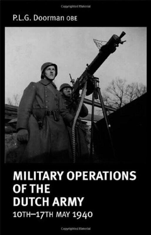 

Military Operations of the Dutch Army 10 17 May 1940 by P L G Doorman OBE-Paperback