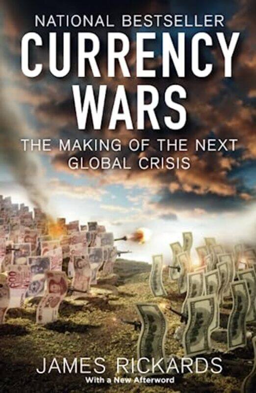 

Currency Wars: The Making of the Next Global Crisis , Paperback by James Rickards