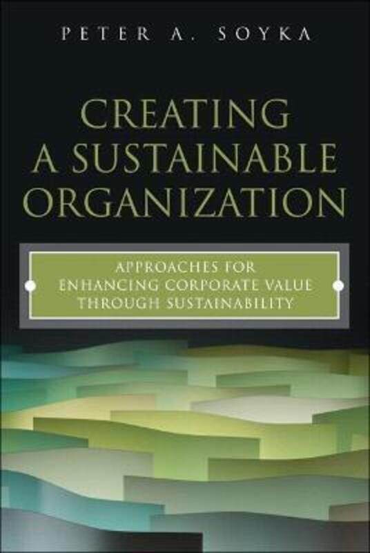 

Creating a Sustainable Organization,Paperback, By:Peter A. Soyka