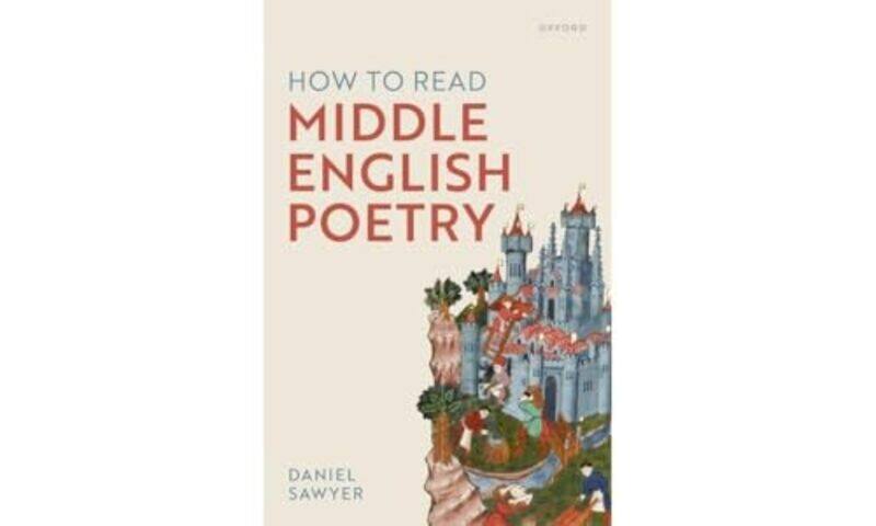 

How to Read Middle English Poetry by Daniel Departmental Lecturer in English Literature and Manuscript Studies, University of Oxford Sawyer-Paperback