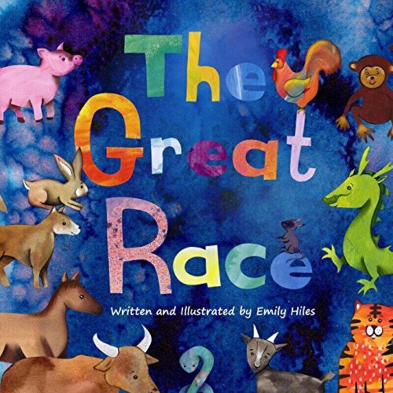 

The Great Race The Story of the Chinese Zodiac by Hiles Emily Paperback