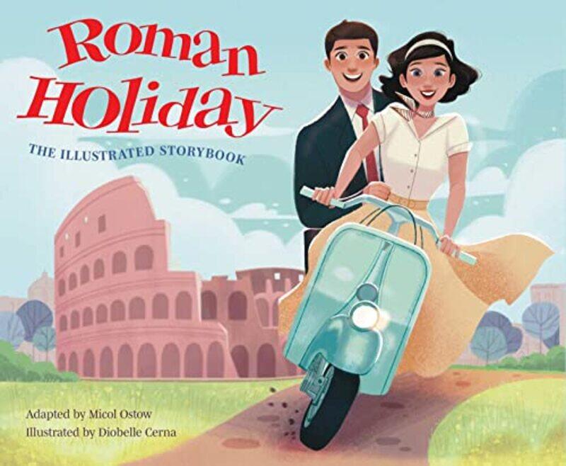 

Roman Holiday The Illustrated Storybook by Micol OstowDiobelle Cerna-Hardcover