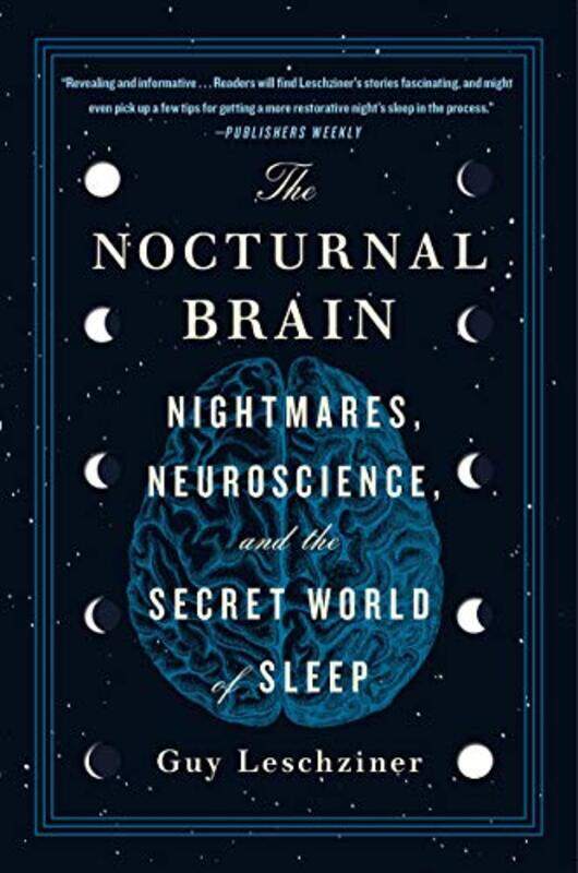 

The Nocturnal Brain Nightmares Neuroscience And The Secret World Of Sleep by Leschziner, Dr Guy - Paperback