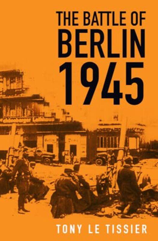 

The Battle of Berlin 1945 by Tony Tissier-Paperback