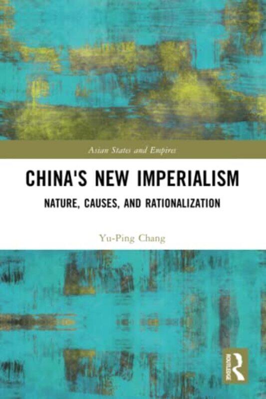 

Chinas New Imperialism: Nature, Causes, and Rationalization,Paperback by Chang, Yu-Ping