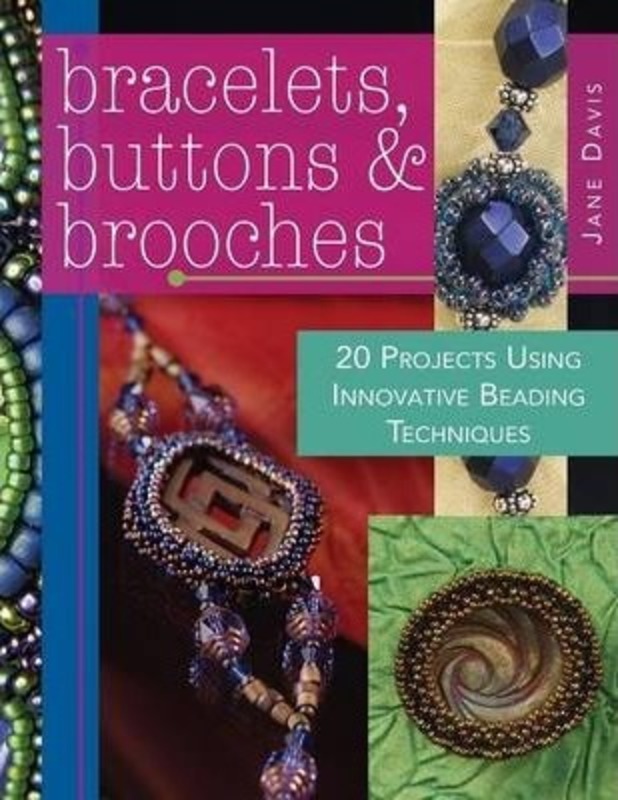 Bracelets, Buttons, & Brooches: 20 Projects Using Innovative Beading Techniques.paperback,By :Jane Davis