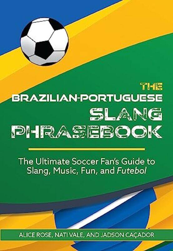 

The Brazilian-Portuguese Slang Phrasebook by Alice RoseJadson CacadorNati Vale -Paperback