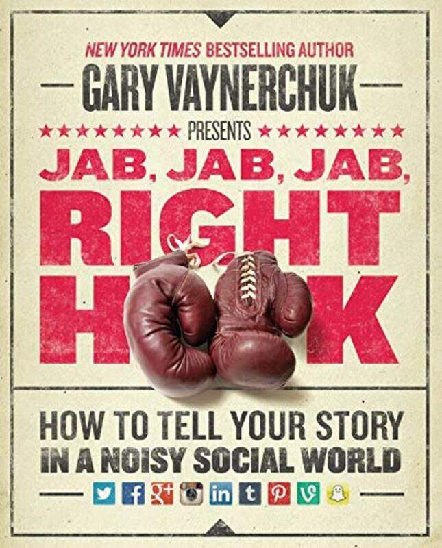 

Jab, Jab, Jab, Right Hook: How to Tell Your Story in a Noisy Social World,Hardcover by Vaynerchuk, Gary