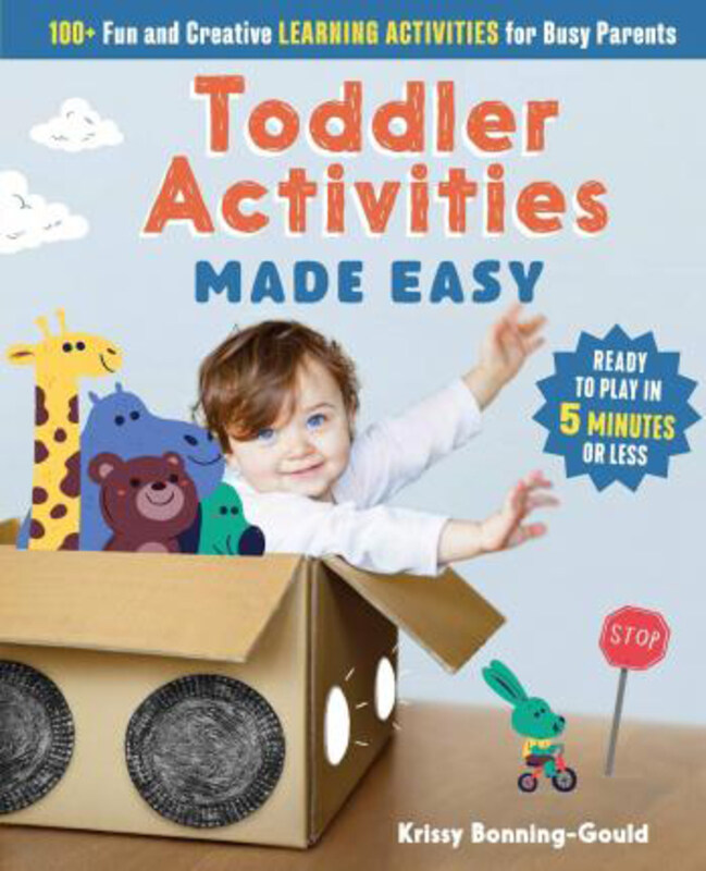 

Toddler Activities Made Easy: 100+ Fun and Creative Learning Activities for Busy Parents, Paperback Book, By: Kristin Bonning-Gould