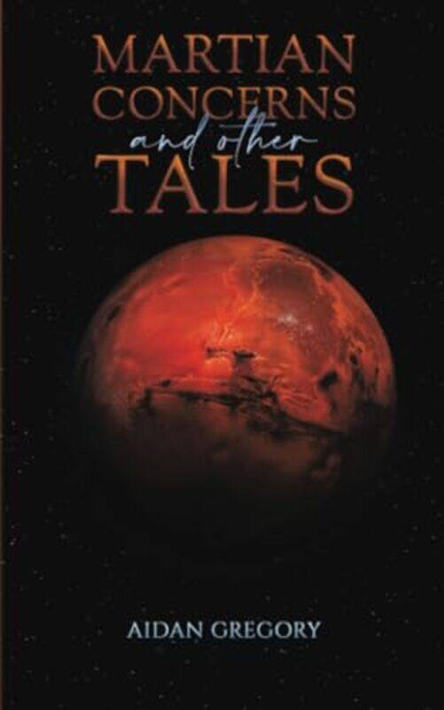 

Martian Concerns And Other Tales by Aidan Gregory-Paperback