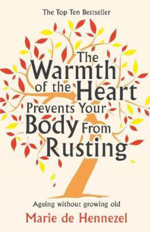 The Warmth of the Heart Prevents Your Body from Rusting: Ageing without growing old, Paperback Book, By: Marie De Hennezel
