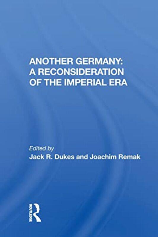 

Another Germany A Reconsideration of the Imperial Era by Jack R Dukes-Paperback