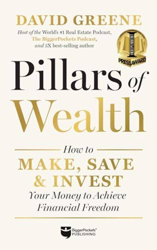 

Pillars of Wealth How to Make Save and Invest Your Money to Achieve Financial Freedom by Greene, David M Hardcover