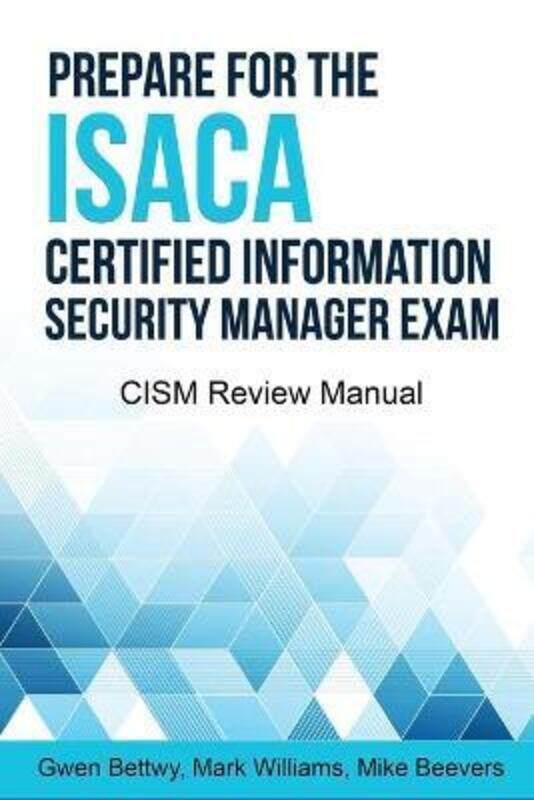 

Prepare for the ISACA Certified Information Security Manager Exam: CISM Review Manual.paperback,By :Bettwy, Gwen