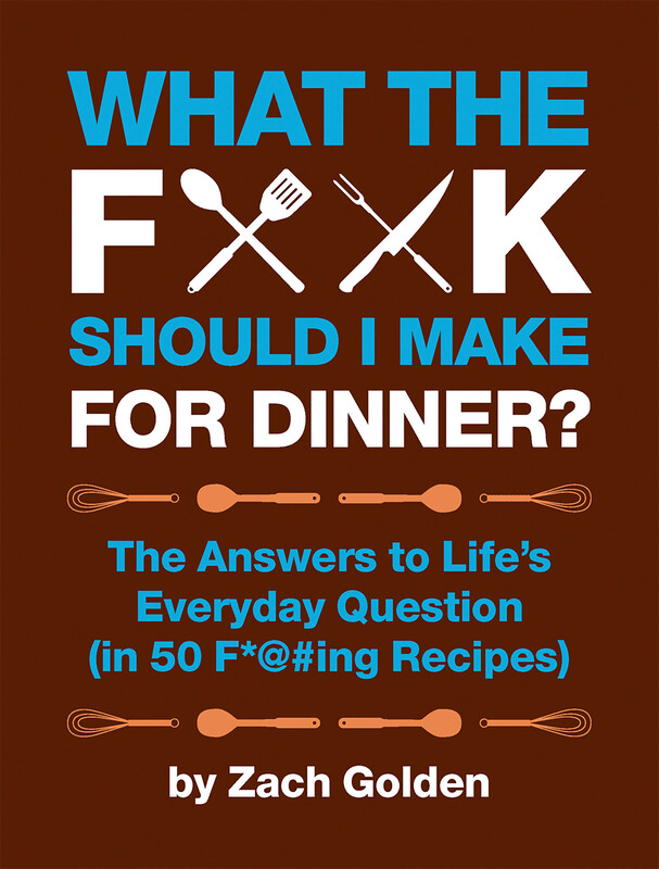 What the F*@# Should I Make for Dinner?: The Answers to Life's Everyday Question (in 50 F*@#ing Recipes), Spiral Bound Book, By: Zach Golden