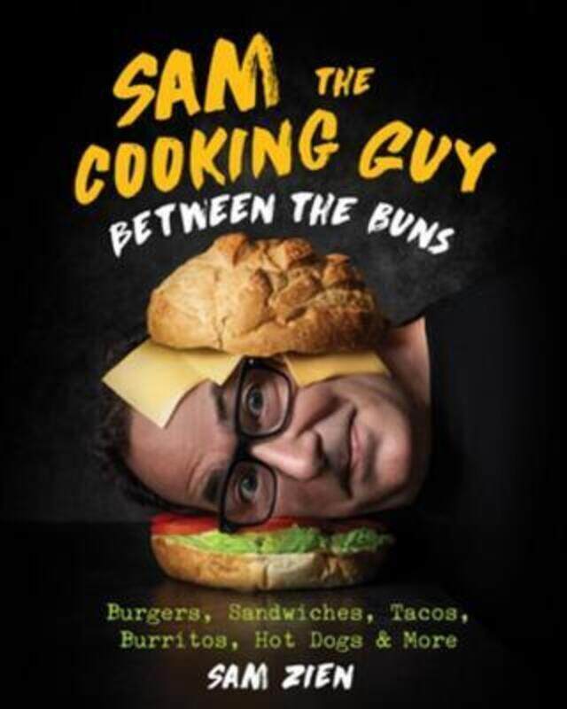 

Sam the Cooking Guy: Between the Buns: Burgers, Sandwiches, Tacos, Burritos, Hot Dogs & More.Hardcover,By :Zien, Sam
