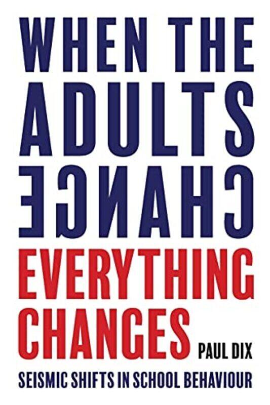 

When the Adults Change, Everything Changes: Seismic shifts in school behaviour,Paperback,By:Dix, Paul