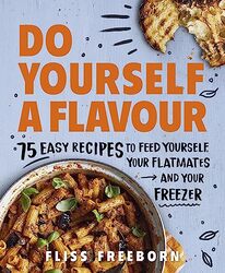 Do Yourself a Flavour 75 Easy Recipes to Feed Yourself Your Flatmates and Your Freezer by Freeborn, Fliss - Paperback