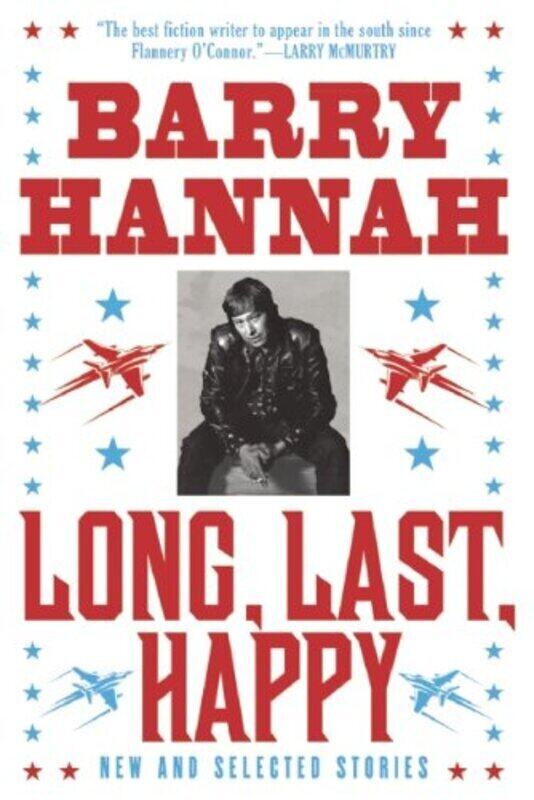 

Long, Last, Happy: New And Collected Stories By Hannah, Barry Paperback