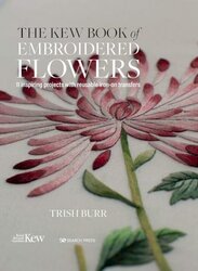 The Kew Book of Embroidered Flowers (Folder edition): 11 Inspiring Projects with Reusable Iron-on Transfers, Hardcover Book, By: Trish Burr
