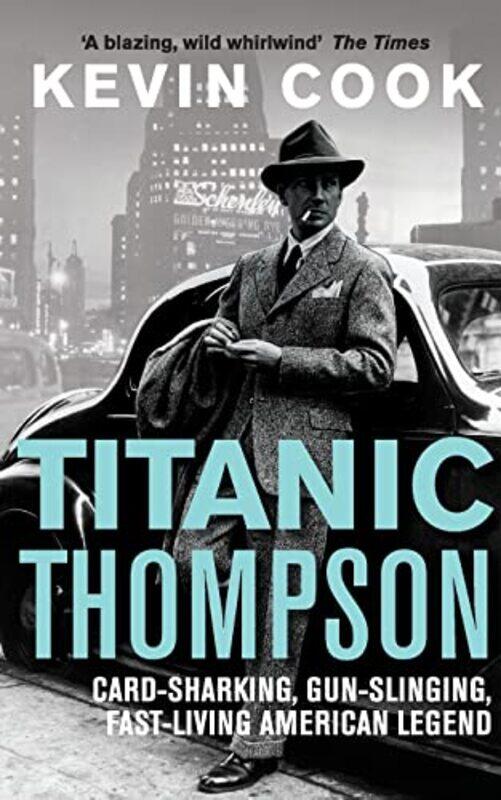 

Titanic Thompson The Man Who Bet On Everything by Kevin Cook - Paperback