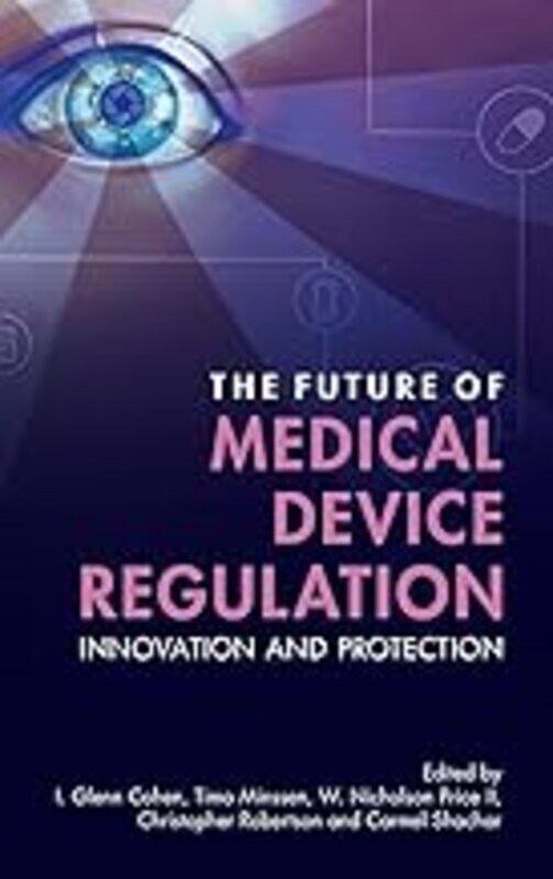 

The Future Of Medical Device Regulation Innovation And Protection by Cohen I. Glenn (Harvard Law School Massachusetts) - Minssen Timo (University of C