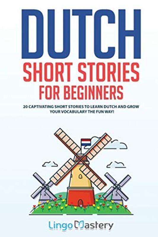 

Dutch Short Stories For Beginners 20 Captivating Short Stories To Learn Dutch & Grow Your Vocabular By Lingo Mastery Paperback