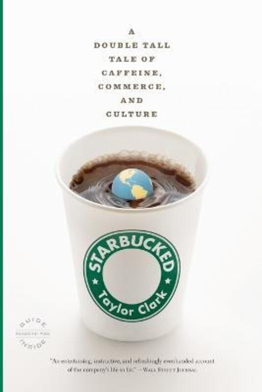 Starbucked: A Double Tall Tale of Caffeine, Commerce, and Culture.paperback,By :Taylor Clark