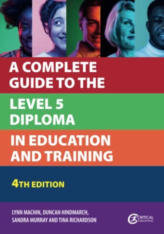 

A Complete Guide To The Level 5 Diploma In Education And Training by Machin, Lynn - Hindmarch, Duncan - Murray, Sandra - Richardson, Tina-Paperback