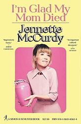 Im Glad My Mom Died By McCurdy, Jennette Hardcover