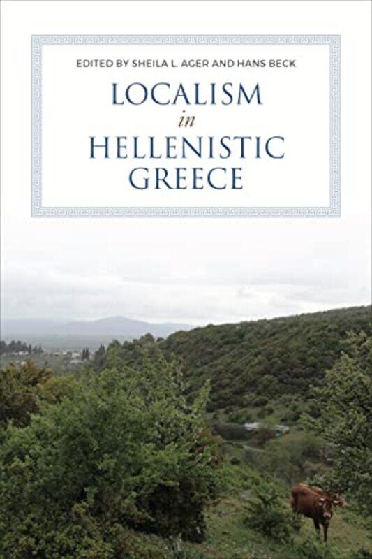 

Localism in Hellenistic Greece by Sheila AgerHans Beck -Hardcover