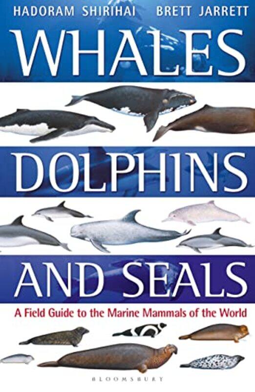 

Whales Dolphins And Seals A Field Guide To The Marine Mammals Of The World By Jarrett, Brett - Shirihai, Hadoram - Jarrett, Brett -Paperback