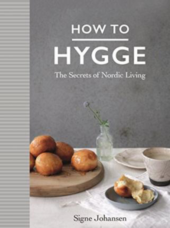 How to Hygge: The Secrets of Nordic Living, Hardcover Book, By: Signe Johansen