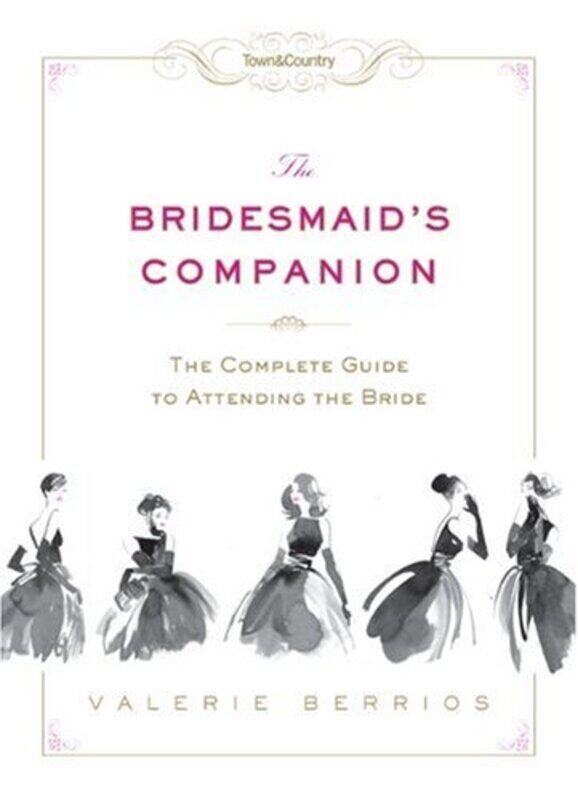 

Town & Country The Bridesmaid's Companion: The Complete Guide to Attending the Bride, Hardcover Book, By: Valerie Berrios