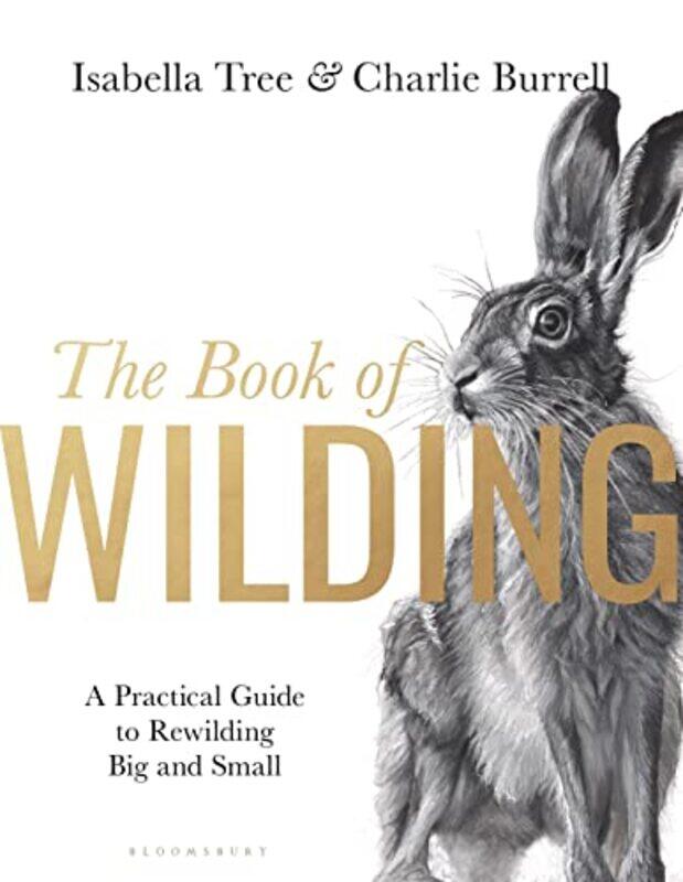 

The Book Of Wilding A Practical Guide To Rewilding Big And Small by Tree, Isabella - Hardcover