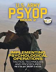 Us Army Psyop Book 2 Implementing Psychological Operations Tactics Techniques And Procedures F by U S Army - Media, Ca..Paperback