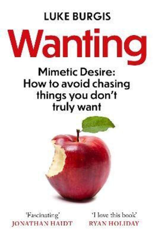 

Wanting: Mimetic Desire: How to Avoid Chasing Things You Don't Truly Want,Paperback,ByBurgis, Luke