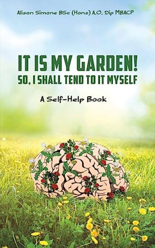 

It Is My Garden So I shall Tend to It Myself by Alison Simone-Paperback