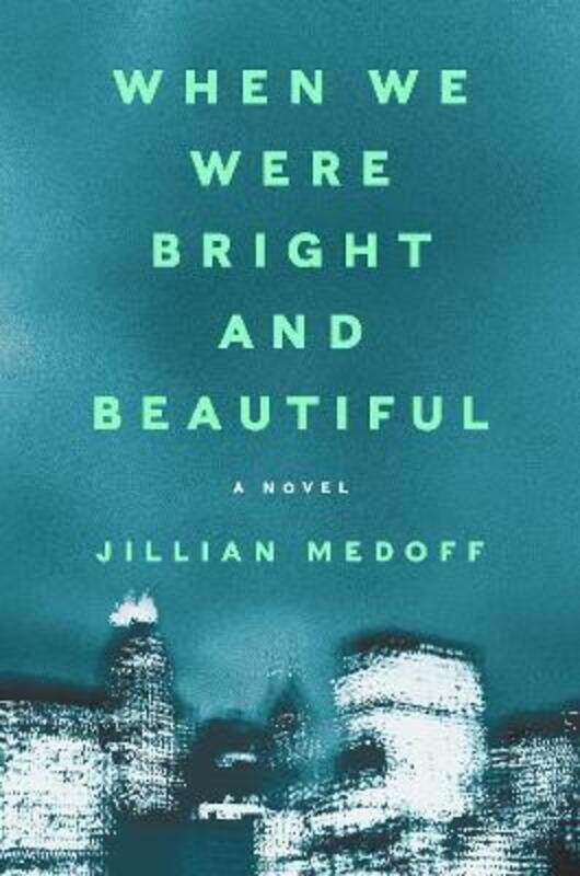 

When We Were Bright and Beautiful,Hardcover, By:Jillian Medoff