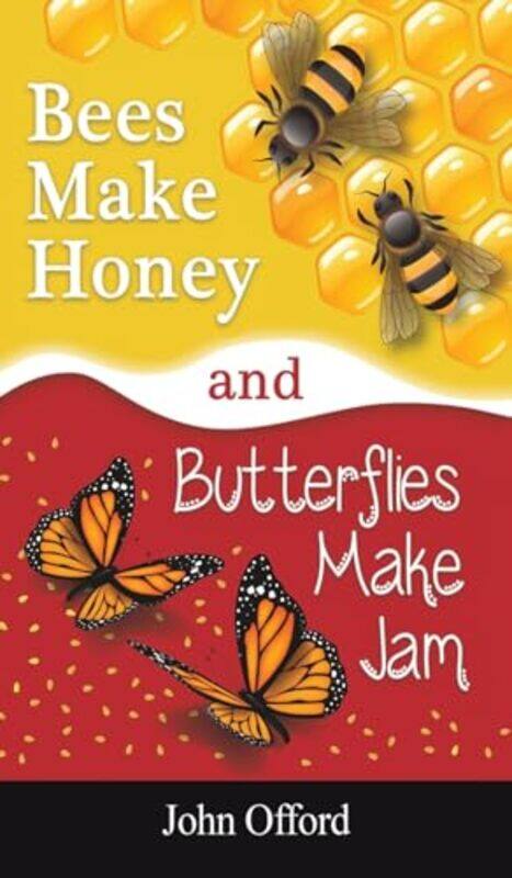 

Bees Make Honey And Butterflies Make Jam by John Offord-Hardcover