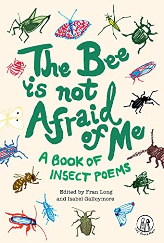 

The Bee Is Not Afraid Of Me A Book Of Insect Poems 2021 By Long, Fran - Galleymore, Isabel - Wright, Emma Dai'an Paperback