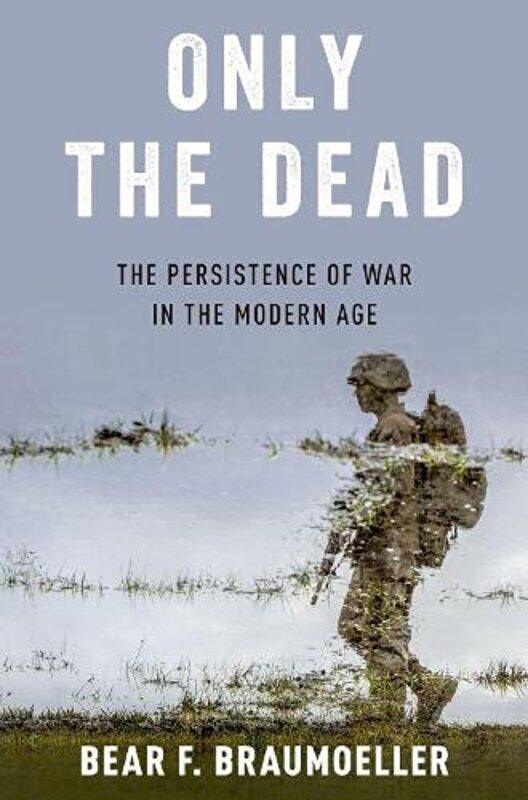 

Only the Dead by Bear F Associate Professor of Political Science, Associate Professor of Political Science, Ohio State University Braumoeller-Paperbac