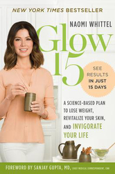 Glow15: A Science Based Plan to Lose Weight, Revitalize Your Skin and Invigorate Your Life, Paperback Book, By: Naomi Whittel