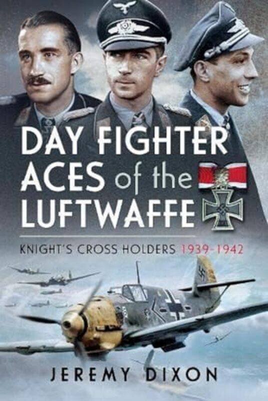 

Day Fighter Aces Of The Luftwaffe by Jeremy Dixon-Hardcover