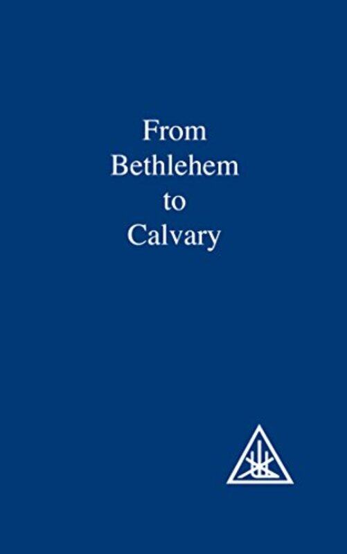 

From Bethlehem to Calvary by Alice A Bailey-Paperback