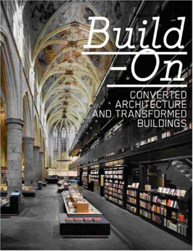 

Build-on: Converted Architecture and Transformed Buildings, Hardcover, By: R. Klanten