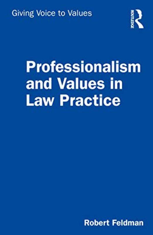 

Professionalism and Values in Law Practice by Robert Feldman-Paperback