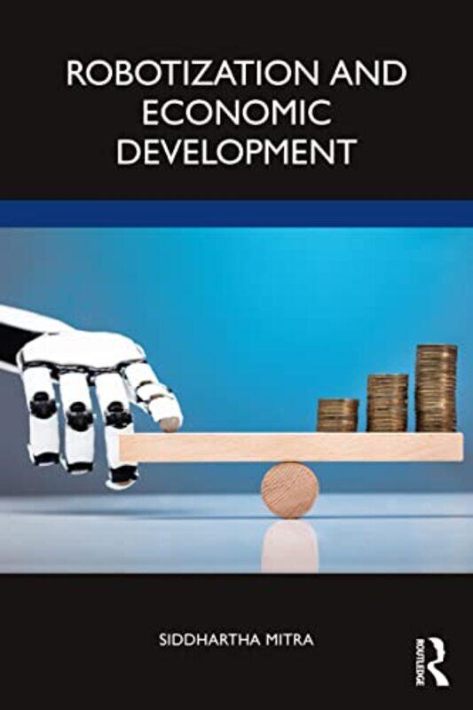 

Robotization and Economic Development by Siddhartha Professor of Economics, Jadavpur University, Kolkata Mitra-Paperback